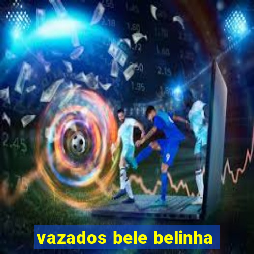 vazados bele belinha